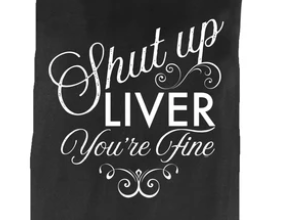 Shut Up Liver You're Fine Dish Towel